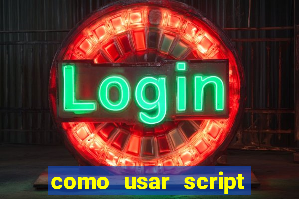 como usar script no cmsp